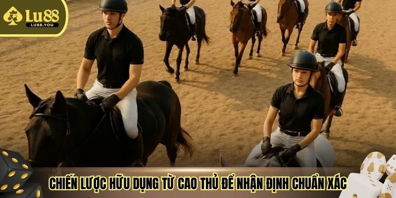 Chiến lược hữu dụng từ cao thủ để nhận định chuẩn xác