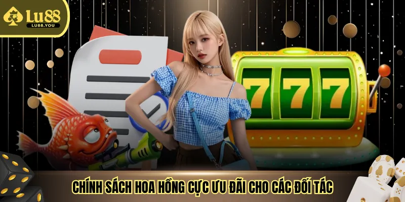 Chính sách hoa hồng cực ưu đãi cho các đối tác