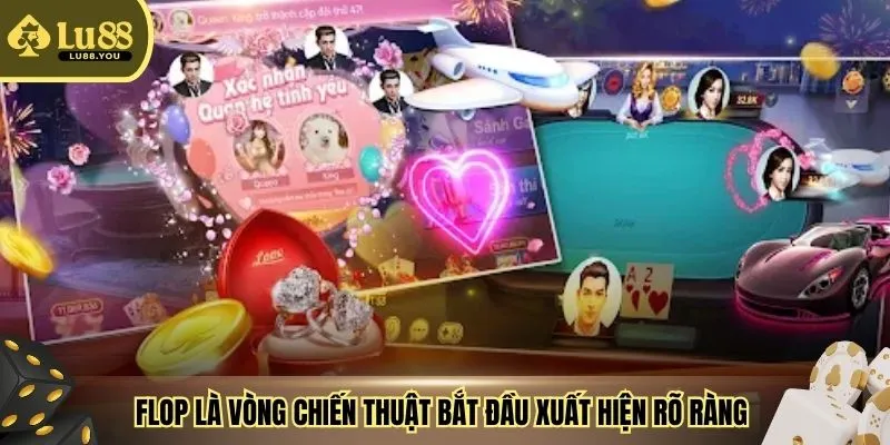 Flop là vòng chiến thuật bắt đầu xuất hiện rõ ràng 