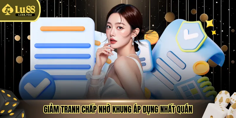 Giảm tranh chấp nhờ khung áp dụng nhất quán