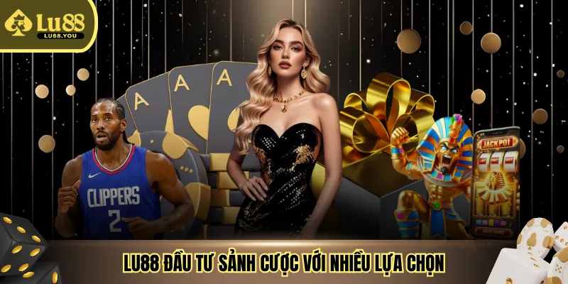 LU88 đầu tư sảnh cược với nhiều lựa chọn