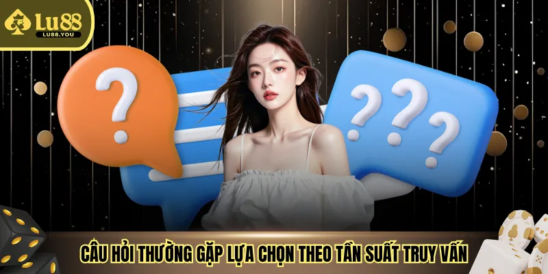 Câu hỏi thường gặp lựa chọn theo tần suất truy vấn